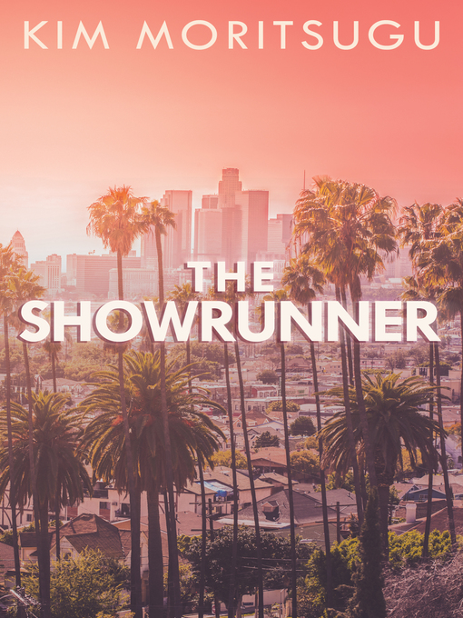 Title details for The Showrunner by Kim Moritsugu - Available